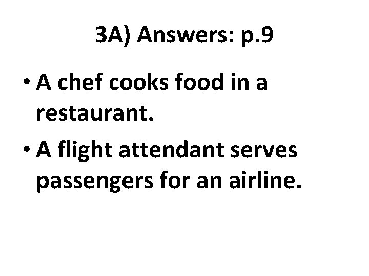 3 A) Answers: p. 9 • A chef cooks food in a restaurant. •