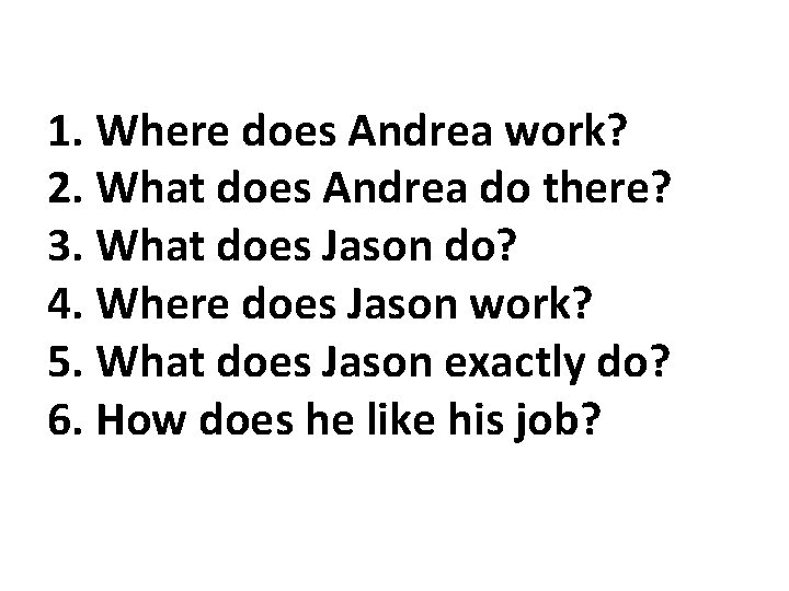 1. Where does Andrea work? 2. What does Andrea do there? 3. What does