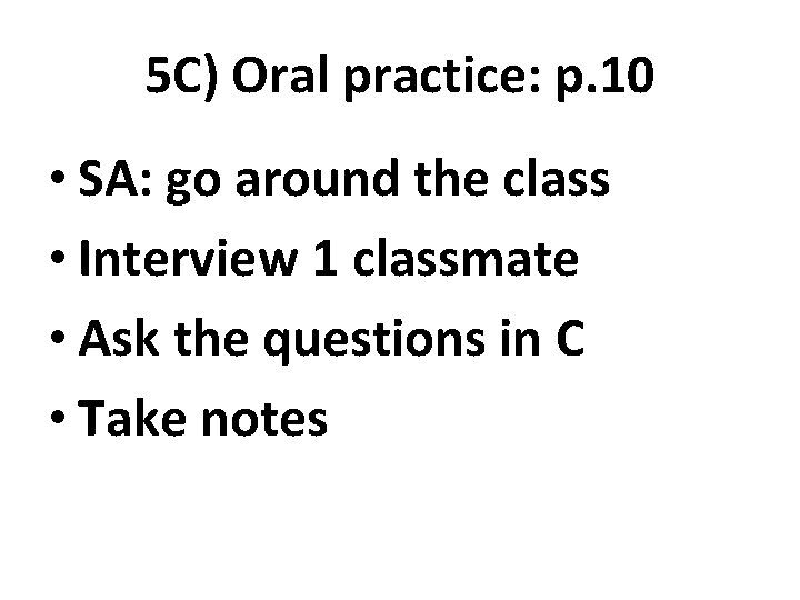 5 C) Oral practice: p. 10 • SA: go around the class • Interview