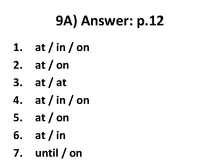 9 A) Answer: p. 12 1. 2. 3. 4. 5. 6. 7. at /