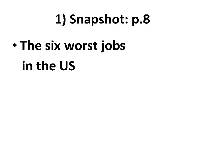 1) Snapshot: p. 8 • The six worst jobs in the US 