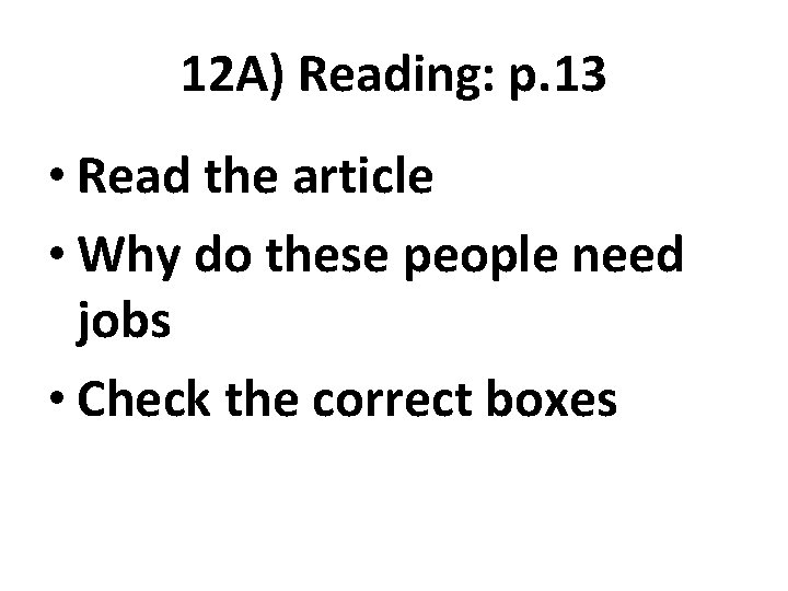 12 A) Reading: p. 13 • Read the article • Why do these people