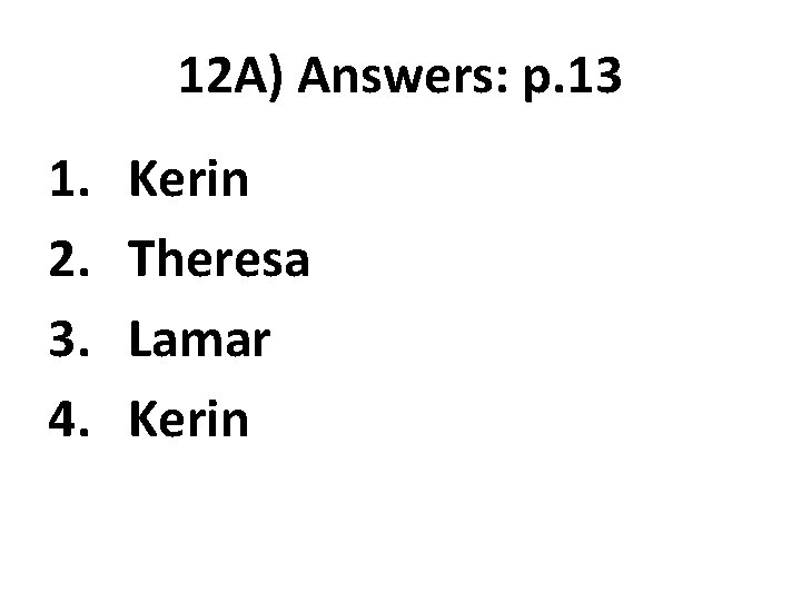 12 A) Answers: p. 13 1. 2. 3. 4. Kerin Theresa Lamar Kerin 