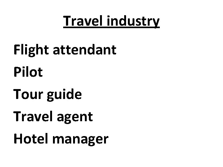 Travel industry Flight attendant Pilot Tour guide Travel agent Hotel manager 