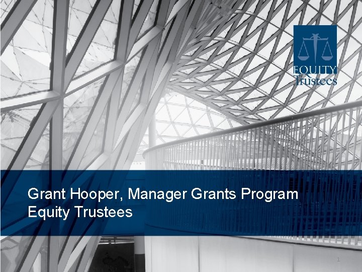 Grant Hooper, Manager Grants Program Equity Trustees 1 Grant Hooper, Manager Grants Program Equity Trustees 1
