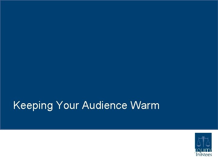 Keeping Your Audience Warm Keeping Your Audience Warm