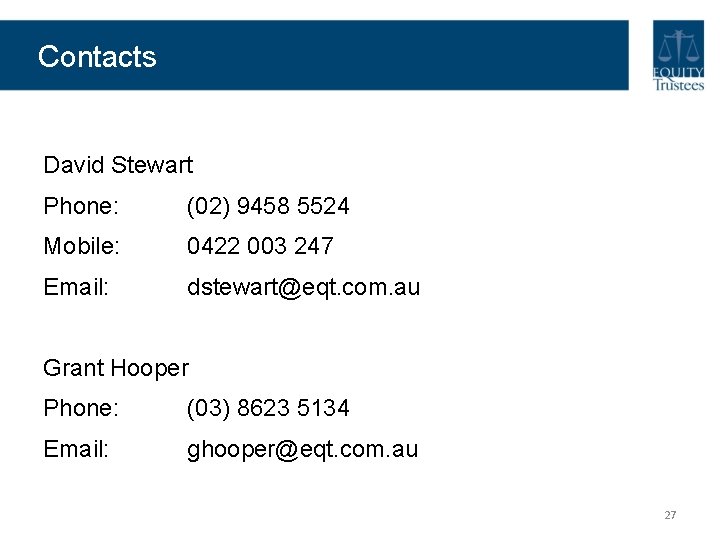 Contacts David Stewart Phone: (02) 9458 5524 Mobile: 0422 003 247 Email: dstewart@eqt. com. Contacts David Stewart Phone: (02) 9458 5524 Mobile: 0422 003 247 Email: dstewart@eqt. com.
