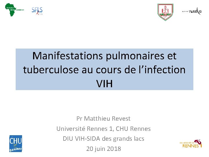 Manifestations pulmonaires et tuberculose au cours de l’infection VIH Pr Matthieu Revest Université Rennes