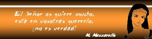 El Señor os quiere mucho, está en vosotras quererlo, ¿no es verdad? M. Mazzarello