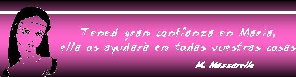 Tened gran confianza en María, ella os ayudará en todas vuestras cosas M. Mazzarello