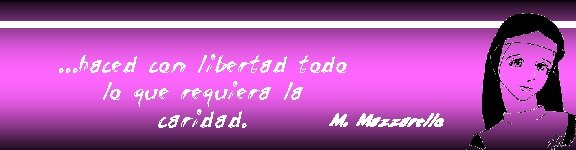 . . . haced con libertad todo lo que requiera la M. caridad. Mazzarello