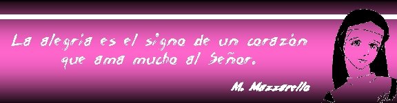 La alegría es el signo de un corazón que ama mucho al Señor. M.