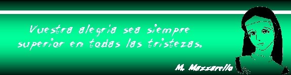 Vuestra alegría sea siempre superior en todas las tristezas. M. Mazzarello 