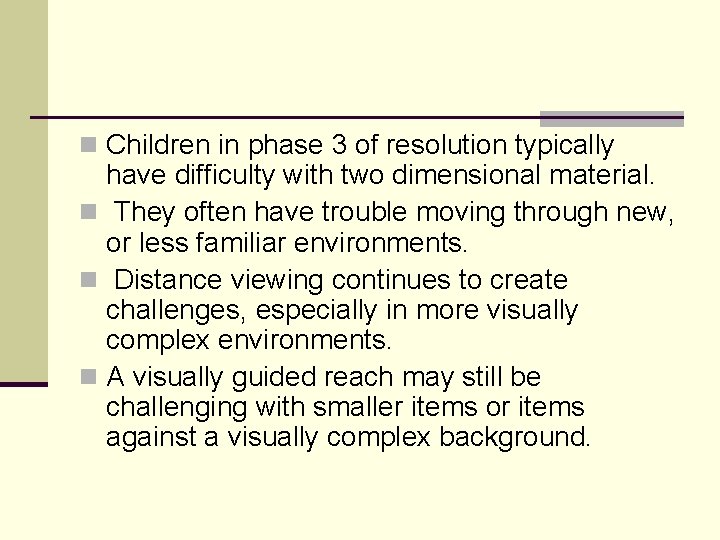 n Children in phase 3 of resolution typically have difficulty with two dimensional material.