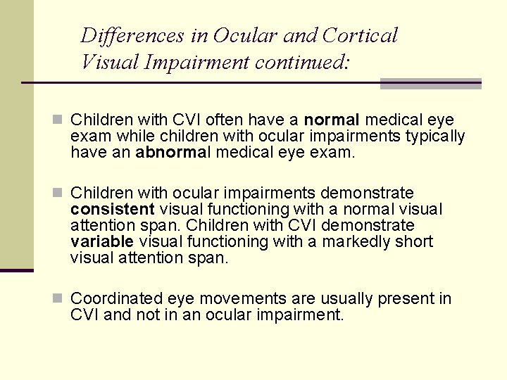 Differences in Ocular and Cortical Visual Impairment continued: n Children with CVI often have