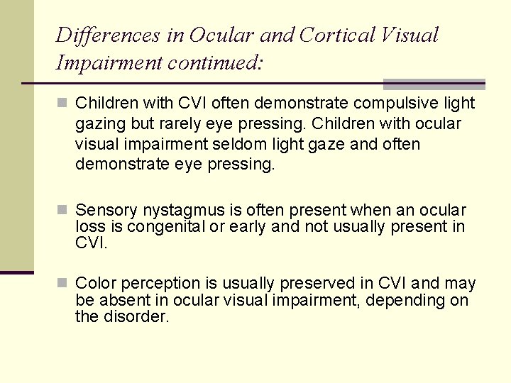 Differences in Ocular and Cortical Visual Impairment continued: n Children with CVI often demonstrate