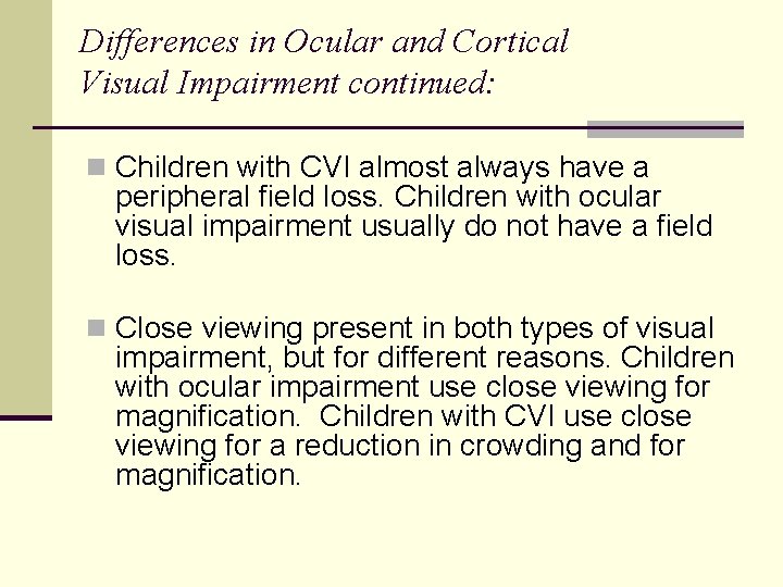 Differences in Ocular and Cortical Visual Impairment continued: n Children with CVI almost always