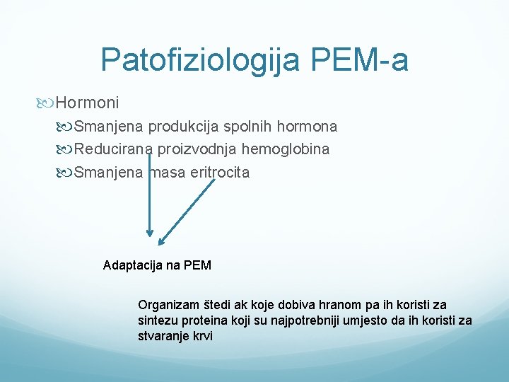 Patofiziologija PEM-a Hormoni Smanjena produkcija spolnih hormona Reducirana proizvodnja hemoglobina Smanjena masa eritrocita Adaptacija