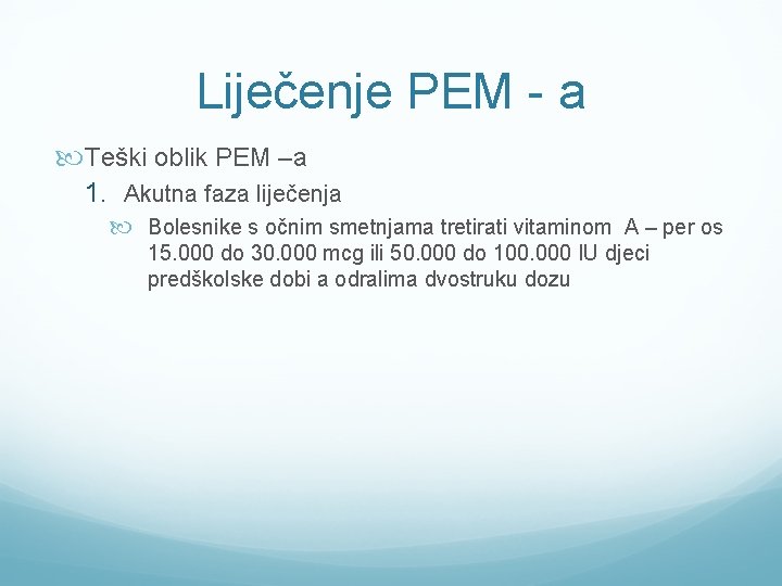 Liječenje PEM - a Teški oblik PEM –a 1. Akutna faza liječenja Bolesnike s