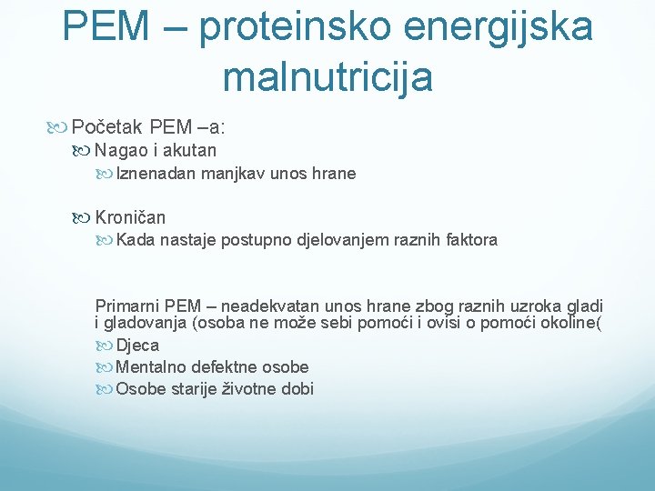 PEM – proteinsko energijska malnutricija Početak PEM –a: Nagao i akutan Iznenadan manjkav unos