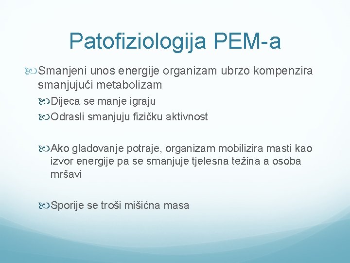 Patofiziologija PEM-a Smanjeni unos energije organizam ubrzo kompenzira smanjujući metabolizam Dijeca se manje igraju