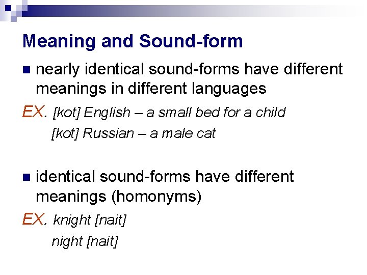 Meaning and Sound-form nearly identical sound-forms have different meanings in different languages EX. [kot]