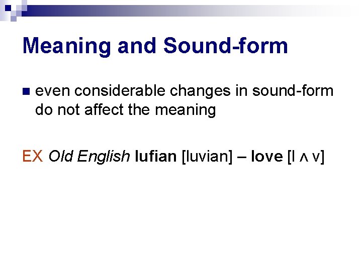 Meaning and Sound-form even considerable changes in sound-form do not affect the meaning EX