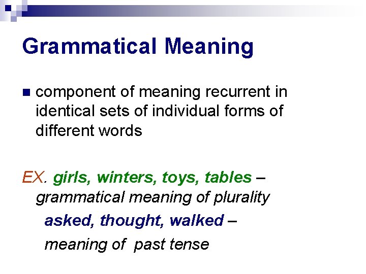 Grammatical Meaning component of meaning recurrent in identical sets of individual forms of different