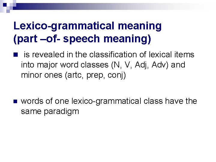 Lexico-grammatical meaning (part –of- speech meaning) is revealed in the classification of lexical items