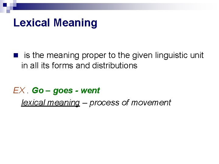 Lexical Meaning is the meaning proper to the given linguistic unit in all its