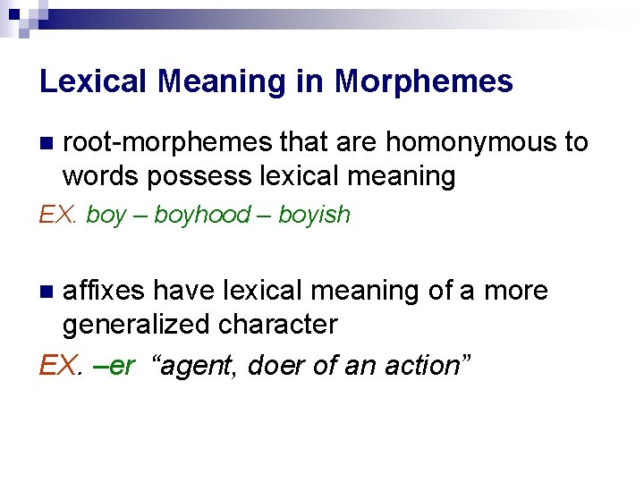 Lexical Meaning in Morphemes root-morphemes that are homonymous to words possess lexical meaning EX.