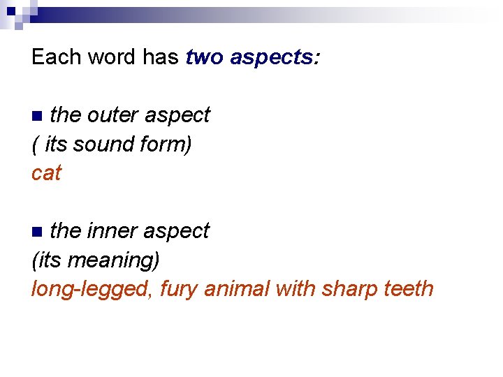 Each word has two aspects: the outer aspect ( its sound form) cat the