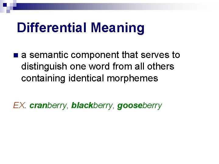 Differential Meaning a semantic component that serves to distinguish one word from all others