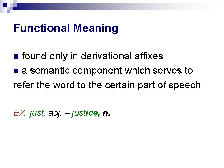 Functional Meaning found only in derivational affixes a semantic component which serves to refer