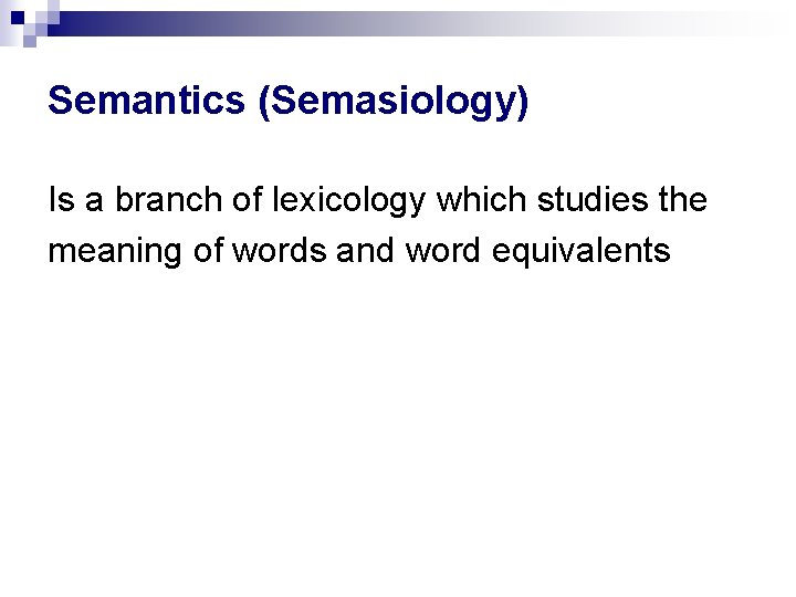 Semantics (Semasiology) Is a branch of lexicology which studies the meaning of words and