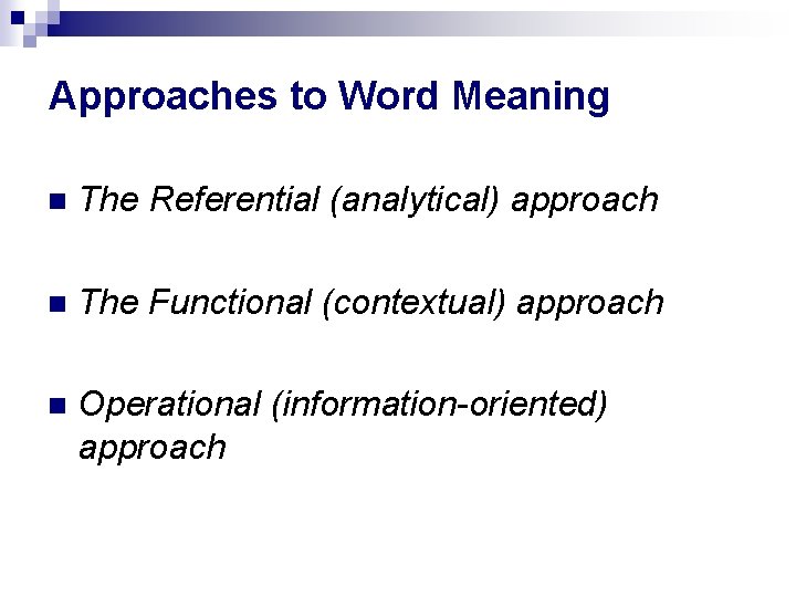 Approaches to Word Meaning The Referential (analytical) approach The Functional (contextual) approach Operational (information-oriented)