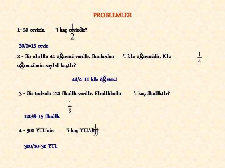 PROBLEMLER 1 - 30 cevizin ‘i kaç cevizdir? 30/2=15 ceviz 2 - Bir sınıfta