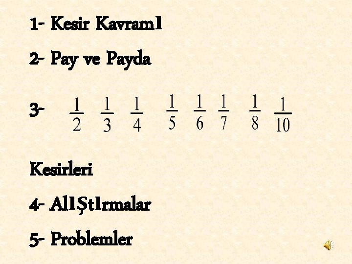 1 - Kesir Kavramı 2 - Pay ve Payda 3 Kesirleri 4 - Alıştırmalar