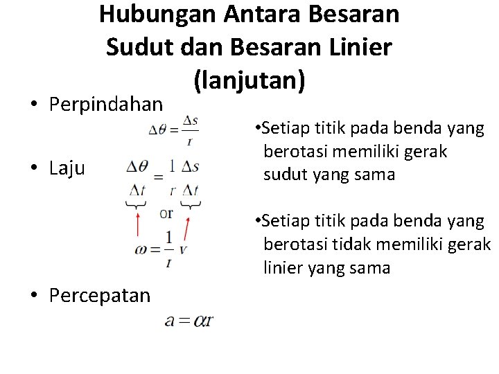 Hubungan Antara Besaran Sudut dan Besaran Linier (lanjutan) • Perpindahan • Laju • Setiap