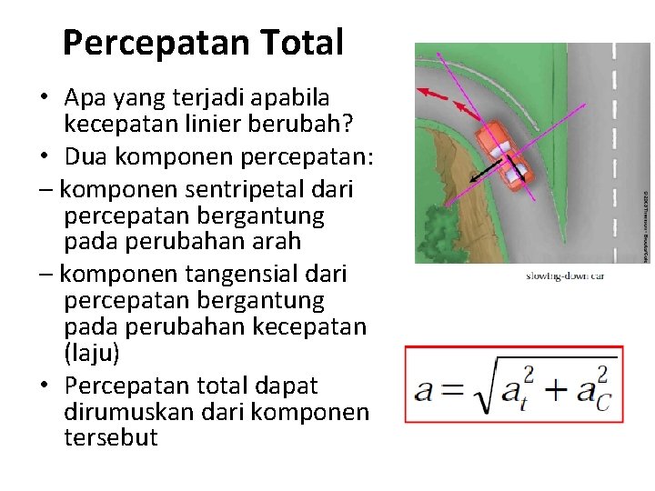 Percepatan Total • Apa yang terjadi apabila kecepatan linier berubah? • Dua komponen percepatan: