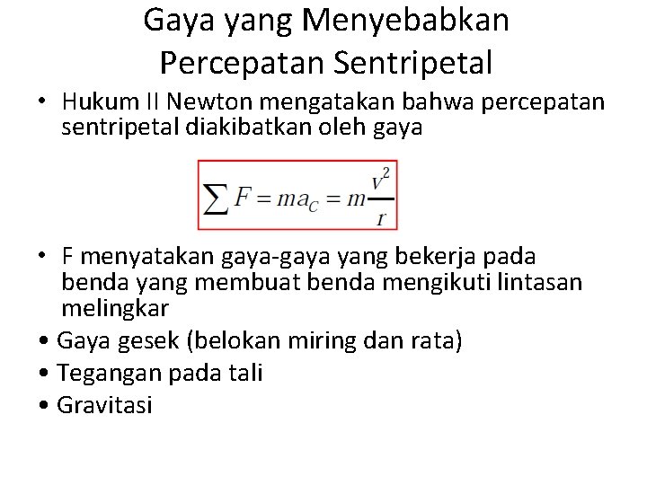 Gaya yang Menyebabkan Percepatan Sentripetal • Hukum II Newton mengatakan bahwa percepatan sentripetal diakibatkan