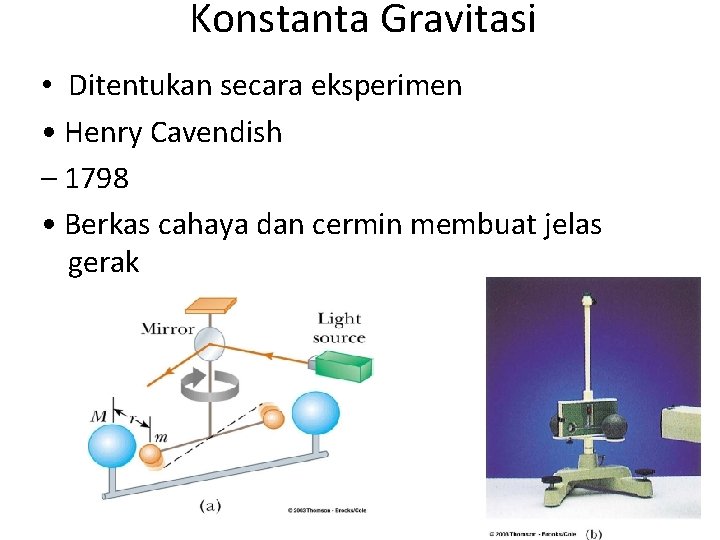 Konstanta Gravitasi • Ditentukan secara eksperimen • Henry Cavendish – 1798 • Berkas cahaya