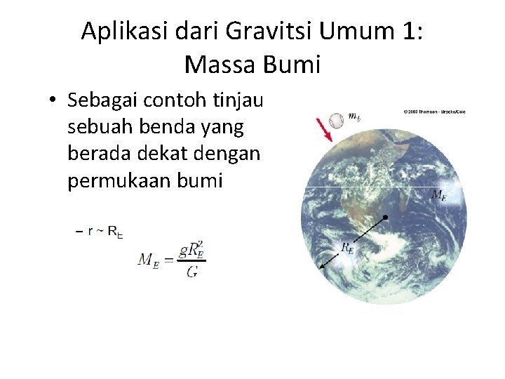 Aplikasi dari Gravitsi Umum 1: Massa Bumi • Sebagai contoh tinjau sebuah benda yang