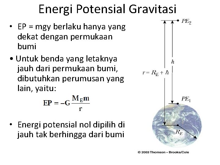 Energi Potensial Gravitasi • EP = mgy berlaku hanya yang dekat dengan permukaan bumi