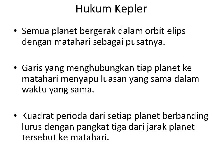 Hukum Kepler • Semua planet bergerak dalam orbit elips dengan matahari sebagai pusatnya. •