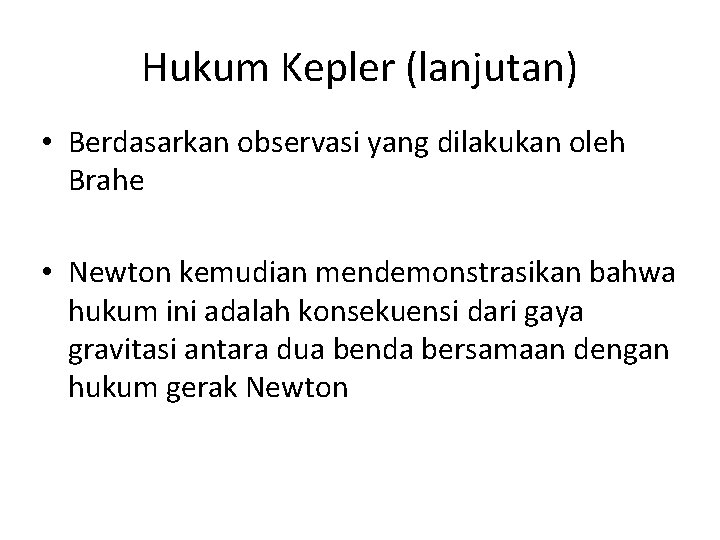 Hukum Kepler (lanjutan) • Berdasarkan observasi yang dilakukan oleh Brahe • Newton kemudian mendemonstrasikan