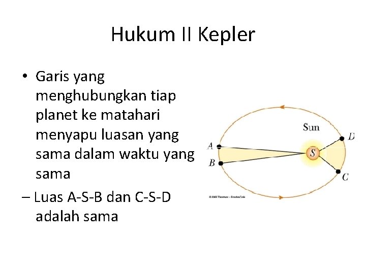 Hukum II Kepler • Garis yang menghubungkan tiap planet ke matahari menyapu luasan yang