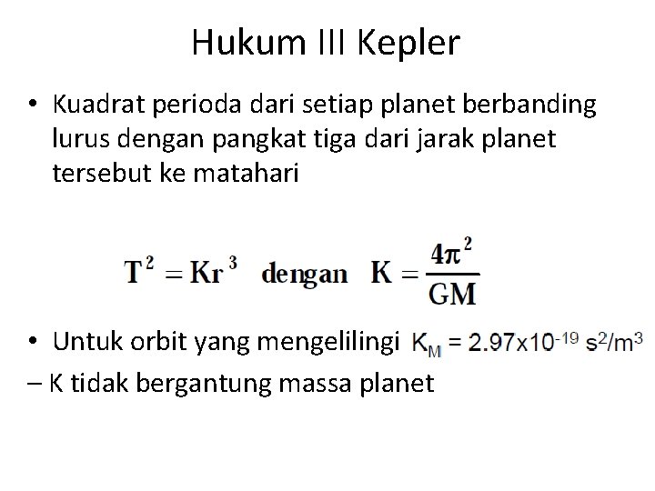 Hukum III Kepler • Kuadrat perioda dari setiap planet berbanding lurus dengan pangkat tiga