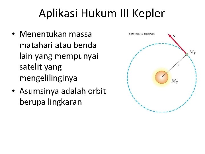 Aplikasi Hukum III Kepler • Menentukan massa matahari atau benda lain yang mempunyai satelit