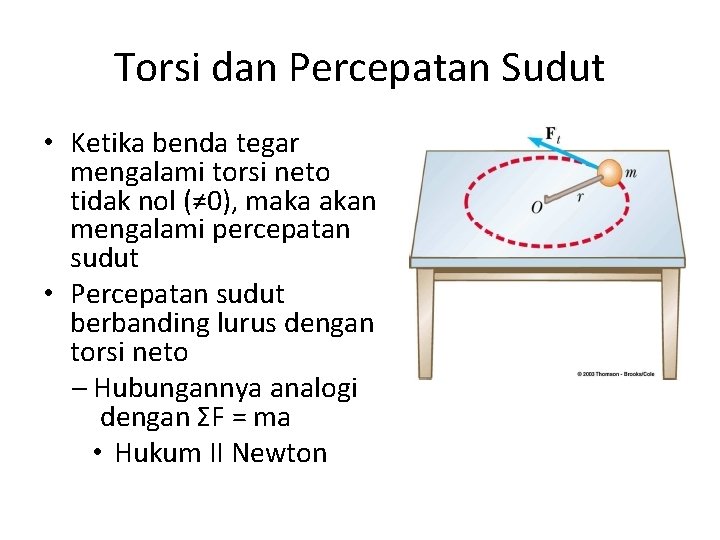 Torsi dan Percepatan Sudut • Ketika benda tegar mengalami torsi neto tidak nol (≠